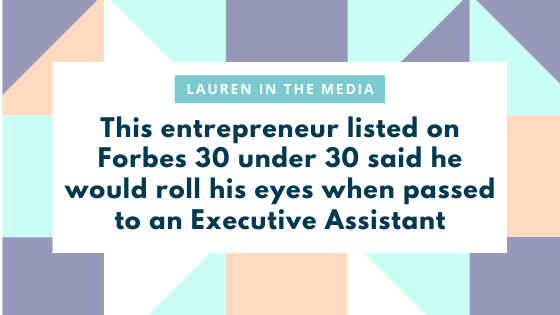 This Entrepreneur Listed On Forbes 30 Under 30 Said He Would Roll His Eyes When Passed To An Executive Assistant