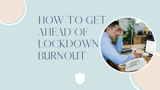 How to get ahead of lockdown burnout for assistants