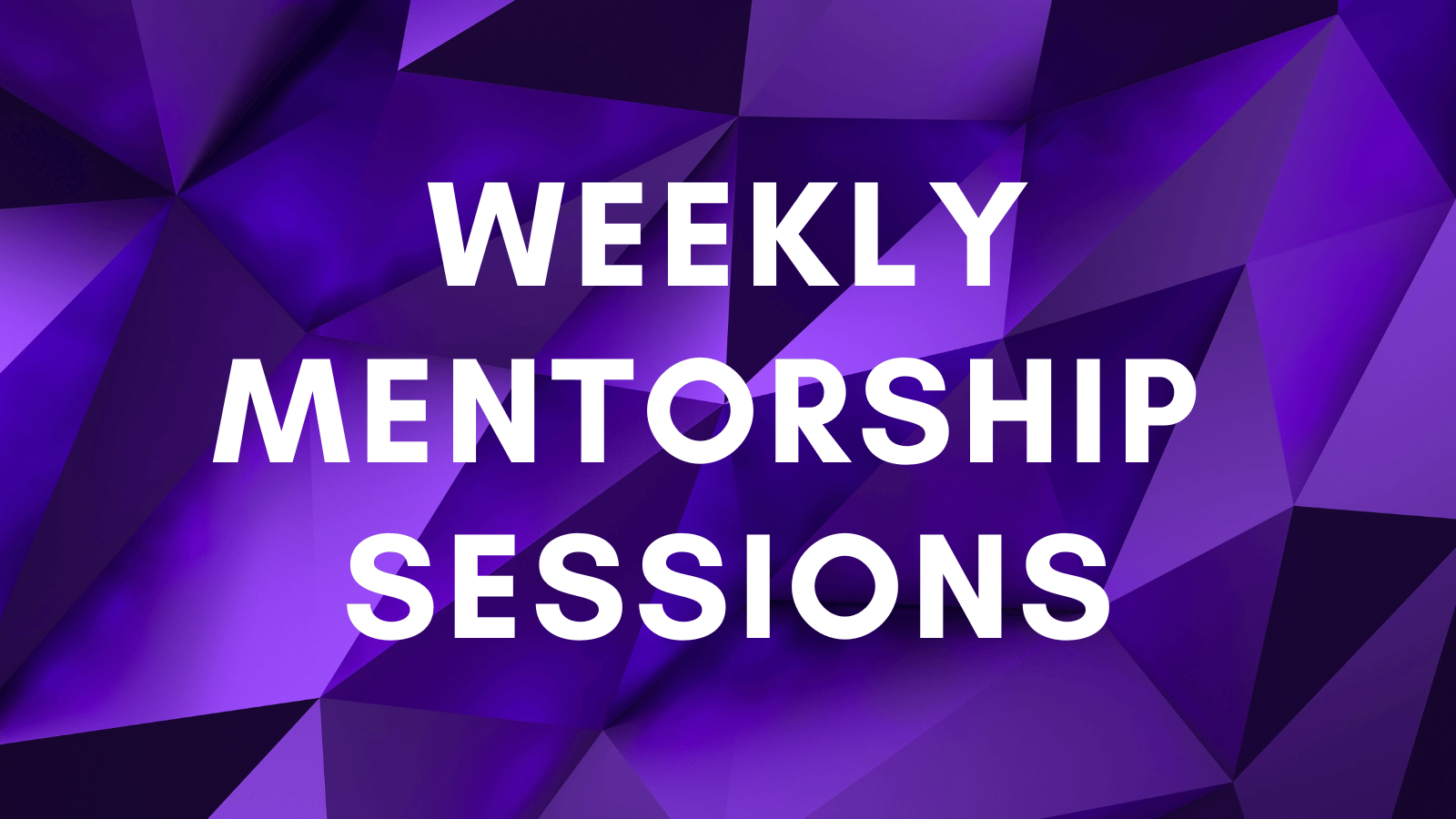 A dark purple geometric background with the words "Weekly Mentorship Sessions" on top in white bold lettering
